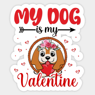 My dog is my valentine Sticker